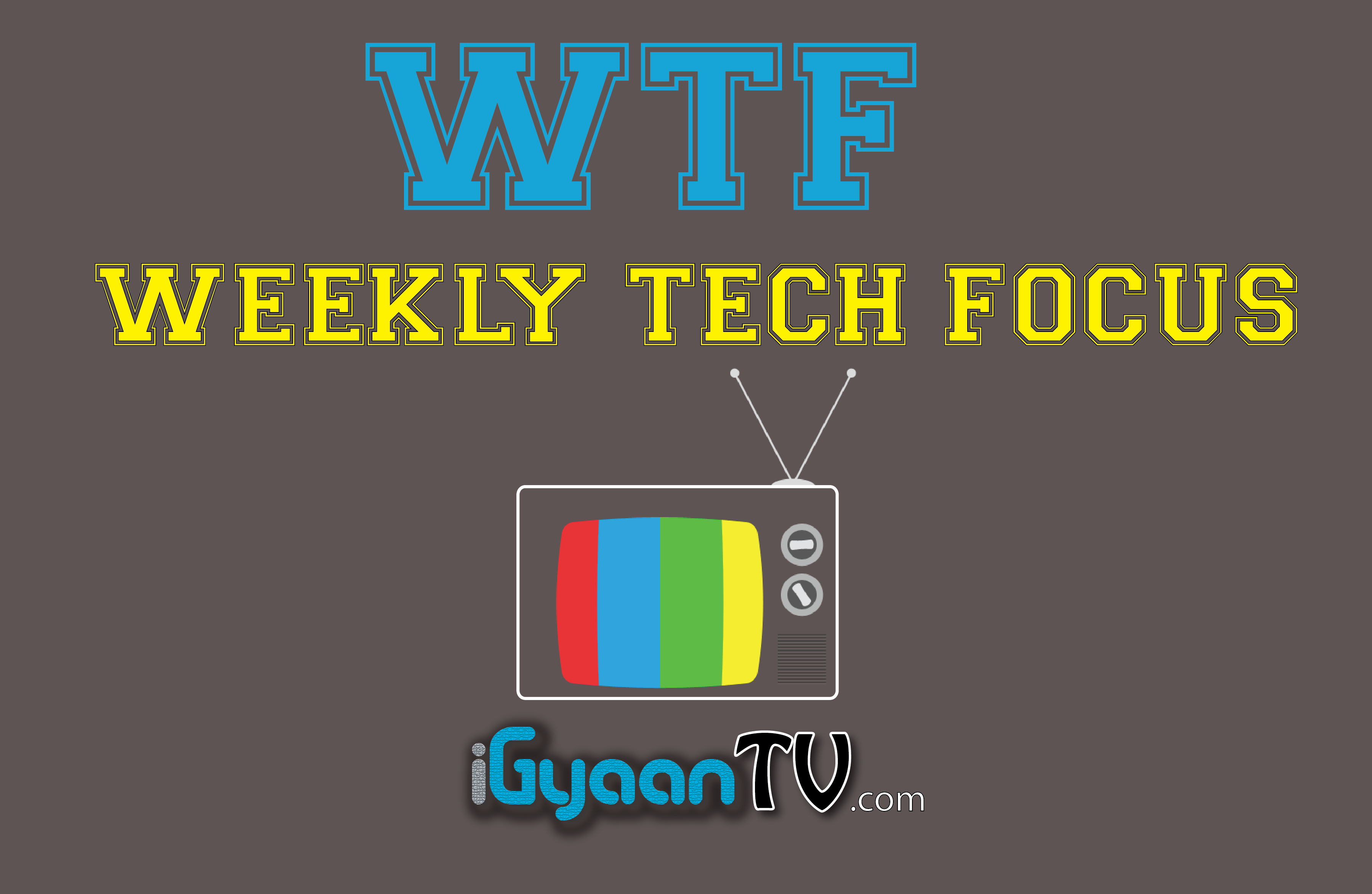 iGyaanTV WTF Episode 2 – Nexus 7, Nexus Q, Jelly Bean and lots more